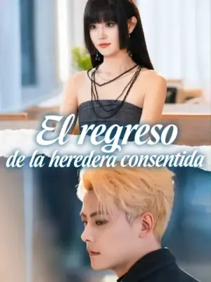 El regreso de la heredera consentida completo