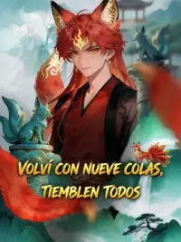 Volví con nueve colas, tiemblen todos completo