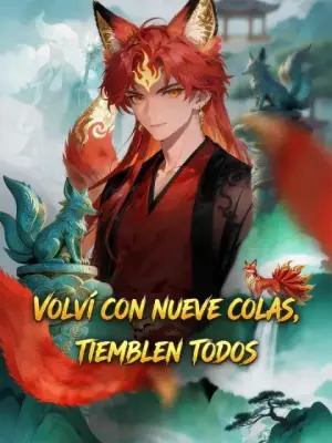 Volví con nueve colas, tiemblen todos completo