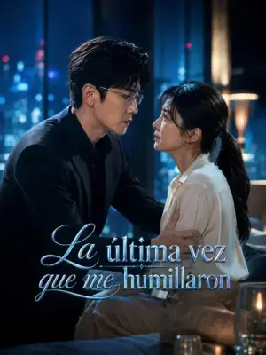 La última vez que me humillaron – dorama corto
