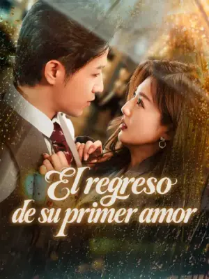 El regreso de su primer amor – dorama corto