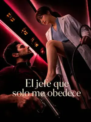 El jefe que solo me obedece – dorama corto