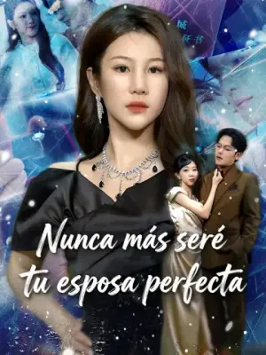 Nunca más seré tu esposa perfecta – dorama corto