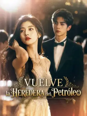 Vuelve la heredera del petróleo – dorama corto