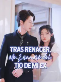Tras Renacer, Me Enamoré del Tío de Mi Ex completo