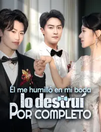 Él me humilló en mi boda, lo destruí por completo completo