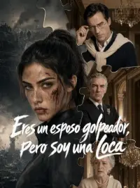 Eres un esposo golpeador, pero soy una loca completo