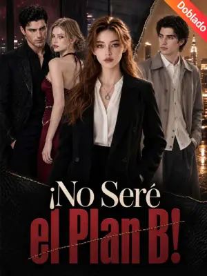¡No Seré el Plan B! – dorama corto