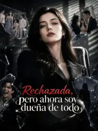 Rechazada, pero ahora soy dueña de todo completo