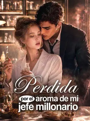 Perdida por el aroma de mi jefe millonario – dorama corto