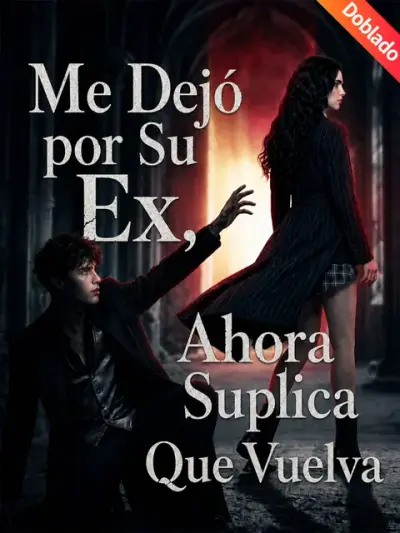 Me Dejó por Su Ex, Ahora Suplica Que Vuelva – portada del dorama corto