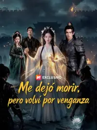 Me dejó morir, pero volví por venganza completo
