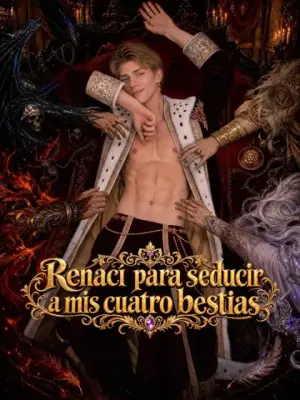 Renací para seducir a mis cuatro bestias – dorama corto