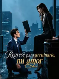 Regresé para arruinarte, mi amor completo