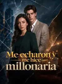 Me echaron y me hice millonaria completo