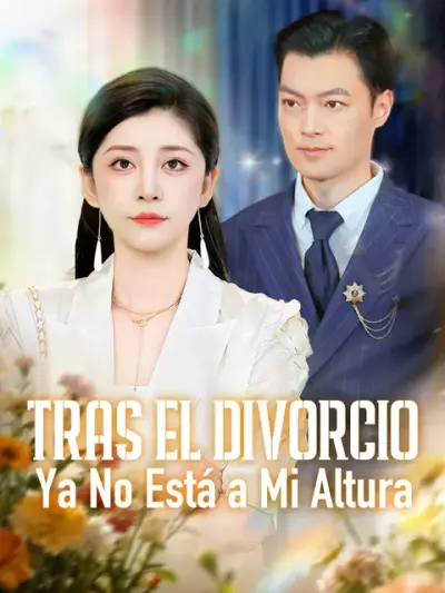 Tras el Divorcio, Ya No Está a Mi Altura – portada del dorama corto
