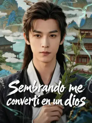 Sembrando me convertí en un dios – dorama corto