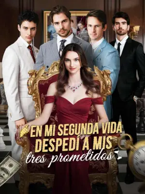 En mi segunda vida, despedí a mis tres prometidos – dorama corto