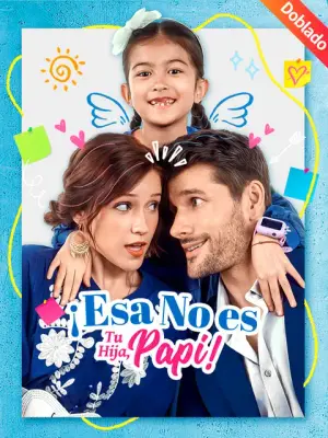 ¡Esa No Es Tu Hija, Papi! – dorama corto