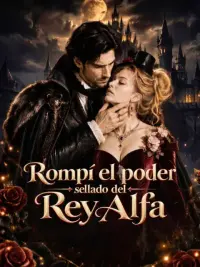 Rompí el poder sellado del Rey Alfa completo