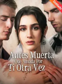 Antes Muerta Que Amada Por Ti Otra Vez completo