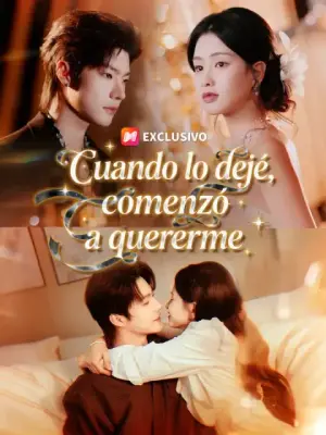 Cuando lo dejé, comenzó a quererme – dorama corto
