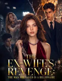 The Ex-Wife's Revenge: The Man She Saved Is a Billionaire cover