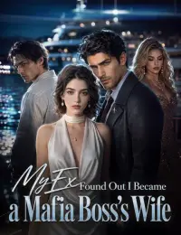 My Ex Found Out I Became a Mafia Boss's Wife cover