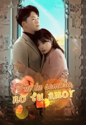 Fui tu sombra, no tu amor completo