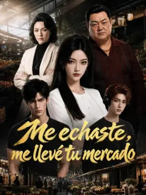 Me echaste, me llevé tu mercado – dorama corto