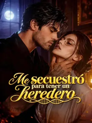 Me secuestró para tener un heredero – dorama corto