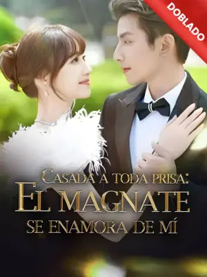 Casada a toda prisa: El magnate se enamora de mí completo